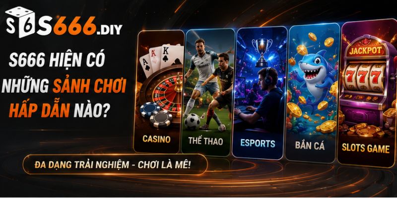 Những sảnh chơi hấp dẫn tại nhà cái s666
