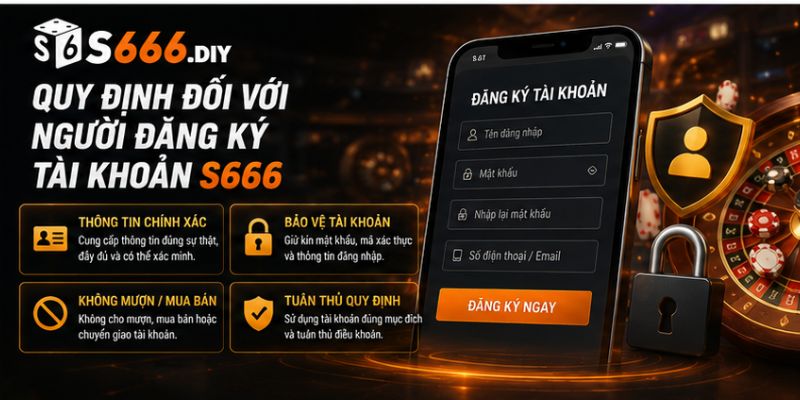 Quy định đối với người đăng ký tài khoản S666